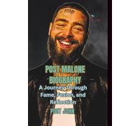 POST MALONE BIOGRAPHY: A Journey Through Fame, Fusion, and Reflection