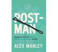 Post-Man : Essays on Being a Neurodivergent Non-Binary Person