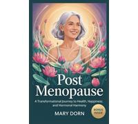 Post Menopause: A Transformational Journey to Health, Happiness, and Hormonal Harmony