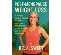 Post-Menopause Weight Loss: A simple, science-backed system to reset your metabolism, regain strength, and keep the weight off for good