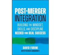 Post-Merger Integration: Building the Mindset, Skills, and Discipline Needed for Deal Success
