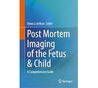 Post Mortem Imaging of the Fetus & Child: A Comprehensive Guide