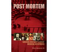Post Mortem: Solving History's Great Medical Mysteries
