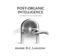 Post-Organic Intelligence: La Humanidad en la Encrucijada