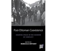 Post-Ottoman Coexistence: Sharing Space in the Shadow of Conflict: 16 (Space and Place, 16)