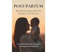 Post-partum : retrouver son identité quand tout vacille: Dépression post-partum, perte de soi : des repères concrets et des Petites Lueurs pour tenir ... Pour toutes les mères qui se sentent seules.