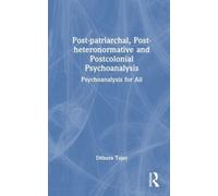 Post-patriarchal, Post-heteronormative, and Postcolonial Psychoanalysis : Psychoanalysis for All