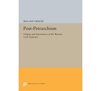 Post-Petrarchism: Origins and Innovations of the Western Lyric Sequence (Princeton Legacy Library): 1163