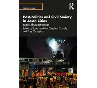 Post-Politics and Civil Society in Asian Cities: Spaces of Depoliticisation (Politics in Asia)