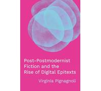 Post-Postmodernist Fiction and the Rise of Digital Epitexts (Theory and Interpretation of Narrative)