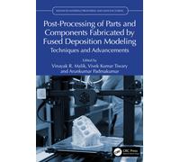 Post-Processing of Parts and Components Fabricated by Fused Deposition Modeling : Techniques and Advancements