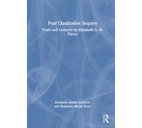 Post Qualitative Inquiry : Texts and Lectures by Elizabeth A. St.Pierre