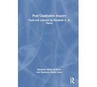 Post Qualitative Inquiry: Texts and Lectures by Elizabeth A. St.Pierre