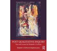 Post Qualitative Inquiry : Texts and Lectures by Elizabeth A. St.Pierre