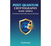 Post-Quantum Cryptography Made Simple: Migrate Your Apps, APIs, and Infrastructure to NIST PQC Standards Before Q-Day - 2026 Edition (AI Security & Quantum-Safe Engineering Series)
