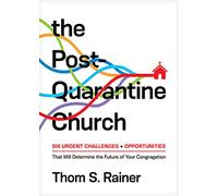 Post-Quarantine Church, The: Six Urgent Challenges and Opportunities That Will Determine the Future of Your Congregation (Church Answers Resources)