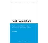 Post-Rationalism: Psychoanalysis, Epistemology, and Marxism in Post-War France (Bloomsbury Studies in Continental Philosophy)