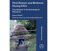 Post-Roman and Medieval Drying Kilns: Foundations of Archaeological Research