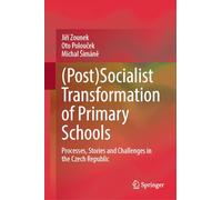 (Post)Socialist Transformation of Primary Schools – Processes, Stories & Challenges, Czech Rep.