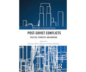 Post-Soviet Conflicts: Politics, Ethnicity, and Warfare (BESA Studies in International Security)