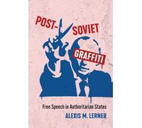 Post-Soviet Graffiti : Free Speech in Authoritarian States