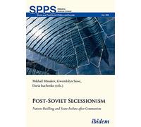 Post-Soviet Secessionism: Nation-Building and State-Failure after Communism (Soviet and Post-Soviet Politics and Society)