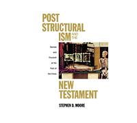 Post Structural ism and the New Testament: Derrida and Foucault at the Foot of the Cross