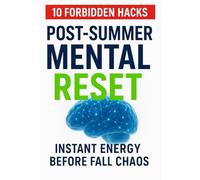 Post-Summer Mental Reset: 10 Hacks to Crush Burnout in Days: Forbidden Tricks for Instant Energy Before Fall Chaos
