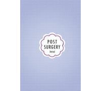 Post Surgery Journal: Hardcover Journal workbook for Post-surgical period Management with Symptom Tracker, Pain Scale, Medications Log and all Health Activities.