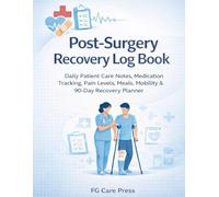 Post-Surgery Recovery Log Book: Daily Patient Care Notes, Medication Tracking, Pain Scale, Symptoms, Mobility, Meals & 90-Day Post-Operative Recovery Planner
