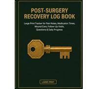 Post-Surgery Recovery Log Book: Large Print Tracker for Pain Notes, Medication Times, Wound Care, Follow-Up Visits, Questions & Daily Progress