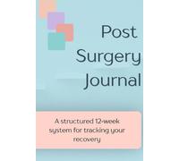 Post Surgery Tracking Journal: Hardcover Surgery tracking book, to track Daily Symptoms, weight, Food, Mood, Appetite, Sleep and more, with inspirational quotes, surgery recovery gift