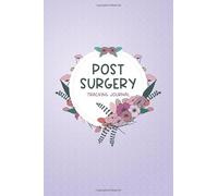 Post Surgery Tracking Journal: Surgery tracking book, to track Daily Symptoms, weight, Food, Mood, Appetite, Sleep and more, with inspirational quotes, surgery recovery gift