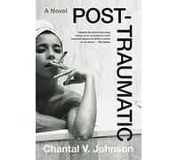 Post-Traumatic : A Novel by Chantal V. Johnson (2023, Trade Paperback)
