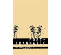 Post-traumatic: An Anthology of Short Stories Featuring 22 Writers