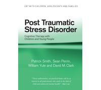 Post Traumatic Stress Disorder : Cognitive Therapy with Children and Young People