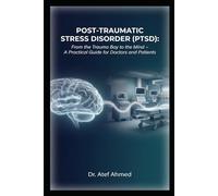 Post-Traumatic Stress Disorder (PTSD): From the Trauma Bay to the Mind - A Practical Guide for Doctors and Patients (The Surgery and Medicine Code)