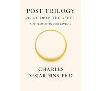 Post Trilogy - Rising from the Ashes: A Philosophy of Living