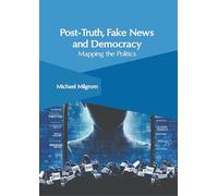 Post-Truth, Fake News and Democracy: Mapping the Politics