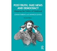 Post-Truth, Fake News and Democracy : Mapping the Politics of Falsehood