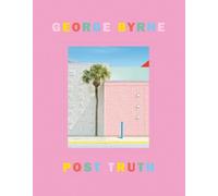 Post Truth George Byrne Hardback Editions du Chene Individual pho