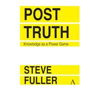 Post-Truth: Knowledge As A Power Game: 1 (Key Issues in Modern Sociology, 1)