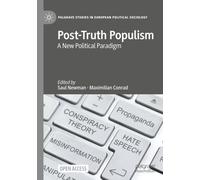 Post-Truth Populism: A New Political Paradigm (Palgrave Studies in European Political Sociology)