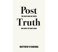 Post-Truth: The New War on Truth and How to Fight Back