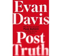 Post-Truth: Why We Have Reached Peak Bullshit and What We Can Do About It