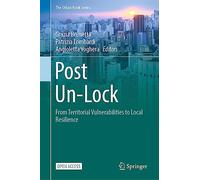 Post Un-Lock: From Territorial Vulnerabilities to Local Resilience (The Urban Book Series)