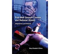 Post-Wall German Cinema and National History: Utopianism and Dissent (Studies in German Literature Linguistics and Culture)