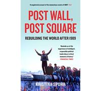 Post Wall, Post Square: Rebuilding the World After 1989 – Harper Collins Publishers