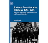 Post-war Greco-German Relations, 1953-1981: Economic Development, Business Interests and European Integration