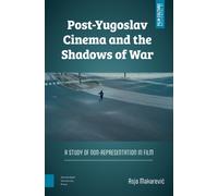 Post-Yugoslav Cinema and the Shadows of War : A Study of Non-Representation in Film